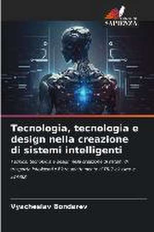 Tecnologia, tecnologia e design nella creazione di sistemi intelligenti de Vyacheslav Bondarev