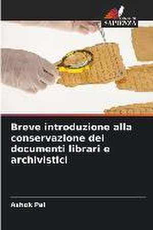 Breve introduzione alla conservazione dei documenti librari e archivistici de Ashok Pal