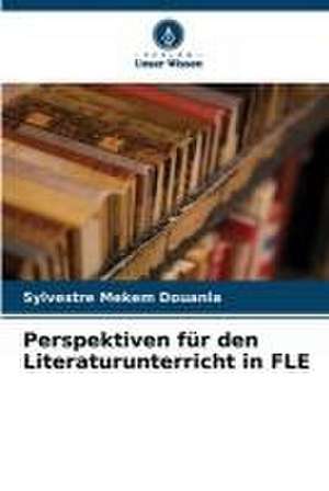 Perspektiven für den Literaturunterricht in FLE de Sylvestre Mekem Douanla