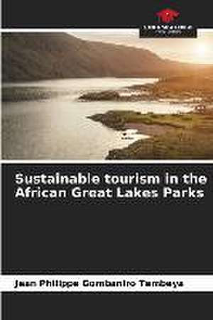 Sustainable tourism in the African Great Lakes Parks de Jean Philippe Gombaniro Tembeya