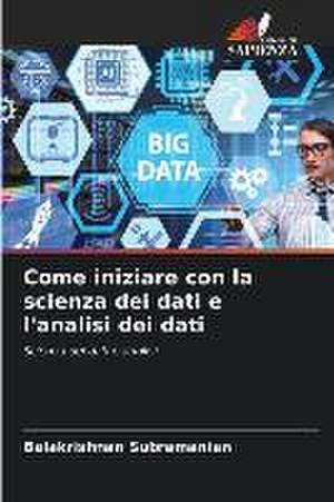 Come iniziare con la scienza dei dati e l'analisi dei dati de Balakrishnan Subramanian