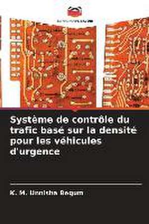 Système de contrôle du trafic basé sur la densité pour les véhicules d'urgence de K. M. Unnisha Begum