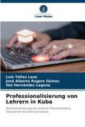 Professionalisierung von Lehrern in Kuba de Luis Tellez Lazo