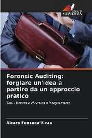 Forensic Auditing: forgiare un'idea a partire da un approccio pratico de Alvaro Fonseca Vivas