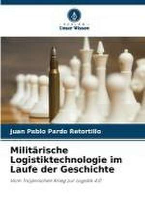 Militärische Logistiktechnologie im Laufe der Geschichte de Juan Pablo Pardo Retortillo