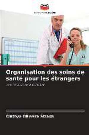 Organisation des soins de santé pour les étrangers de Cinthya Oliveira Strada