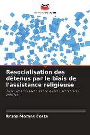 Resocialisation des détenus par le biais de l'assistance religieuse de Bruno Moraes Costa