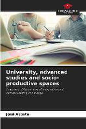 University, advanced studies and socio-productive spaces de José Acosta