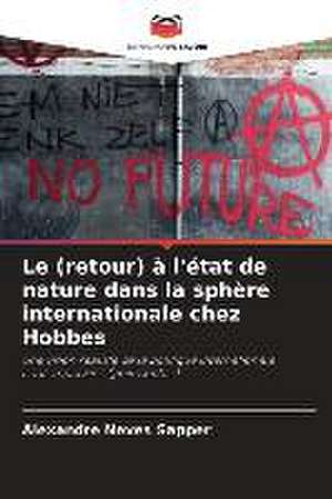 Le (retour) à l'état de nature dans la sphère internationale chez Hobbes de Alexandre Neves Sapper