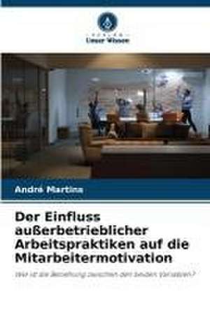 Der Einfluss außerbetrieblicher Arbeitspraktiken auf die Mitarbeitermotivation de André Martins