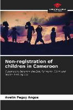 Non-registration of children in Cameroon de Avelin Peguy Angos