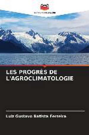 LES PROGRÈS DE L'AGROCLIMATOLOGIE de Luiz Gustavo Batista Ferreira