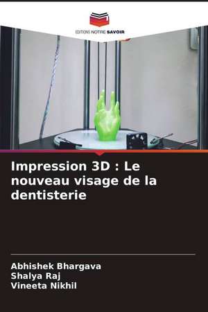 Impression 3D : Le nouveau visage de la dentisterie de Abhishek Bhargava