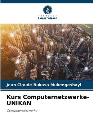 Kurs Computernetzwerke-UNIKAN de Jean Claude Bukasa Mukengeshayi