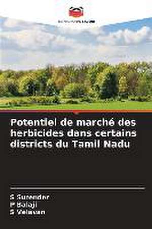 Potentiel de marché des herbicides dans certains districts du Tamil Nadu de S. Surender