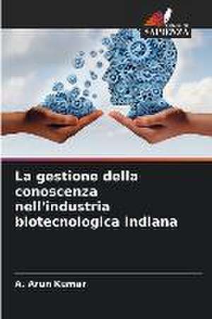 La gestione della conoscenza nell'industria biotecnologica indiana de A. Arun Kumar