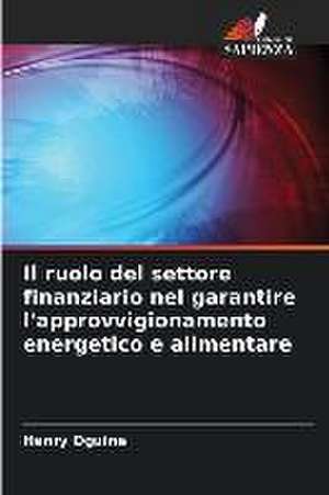 Il ruolo del settore finanziario nel garantire l'approvvigionamento energetico e alimentare de Henry Oguine