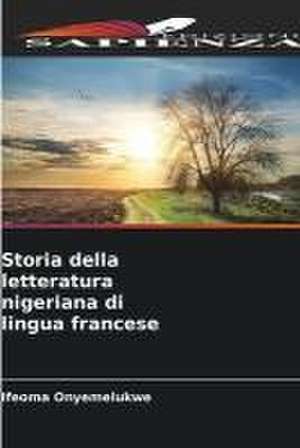 Storia della letteratura nigeriana di lingua francese de Ifeoma Onyemelukwe