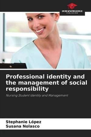 Professional identity and the management of social responsibility de Stephanie López