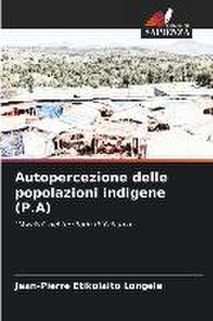 Autopercezione delle popolazioni indigene (P.A) de Jean-Pierre Etikolaito Longele