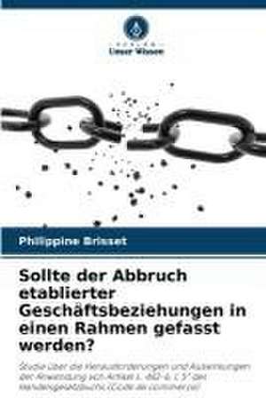 Sollte der Abbruch etablierter Geschäftsbeziehungen in einen Rahmen gefasst werden? de Philippine Brisset