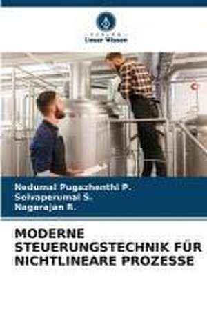 MODERNE STEUERUNGSTECHNIK FÜR NICHTLINEARE PROZESSE de Nedumal Pugazhenthi P.