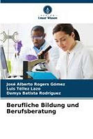 Berufliche Bildung und Berufsberatung de José Alberto Rogers Gómez