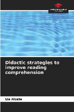 Didactic strategies to improve reading comprehension de Lia Alzate