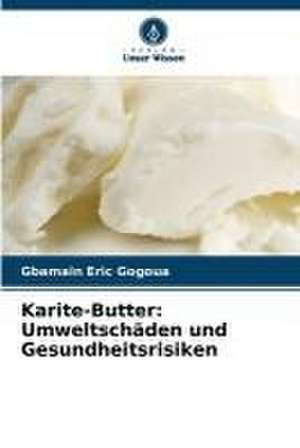 Karite-Butter: Umweltschäden und Gesundheitsrisiken de Gbamain Eric Gogoua