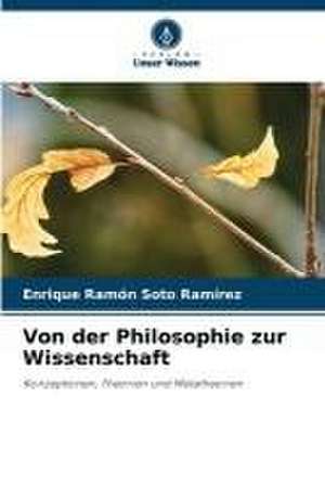 Von der Philosophie zur Wissenschaft de Enrique Ramón Soto Ramírez