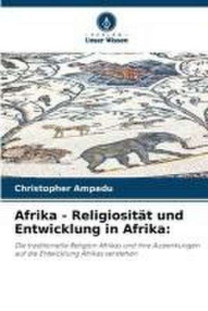 Afrika - Religiosität und Entwicklung in Afrika: de Christopher Ampadu