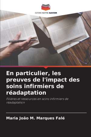 En particulier, les preuves de l'impact des soins infirmiers de réadaptation de Maria João M. Marques Falé