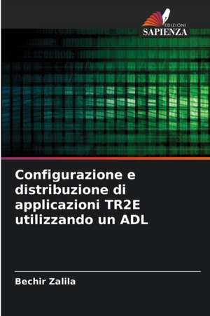 Configurazione e distribuzione di applicazioni TR2E utilizzando un ADL de Bechir Zalila