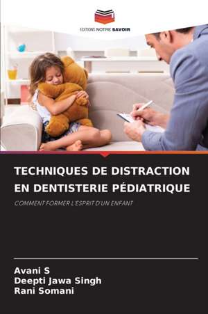 TECHNIQUES DE DISTRACTION EN DENTISTERIE PÉDIATRIQUE de Avani S