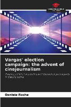 Vargas' election campaign: the advent of cinejournalism de Daniela Rocha