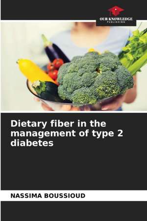 Dietary fiber in the management of type 2 diabetes de Nassima Boussioud