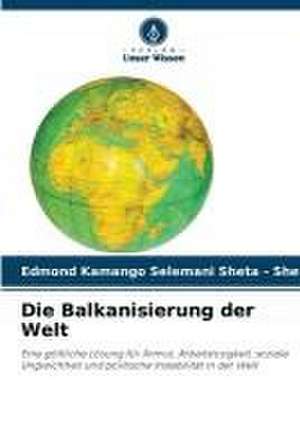 Die Balkanisierung der Welt de Edmond Kamango Selemani Sheta - Sheta