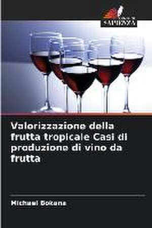 Valorizzazione della frutta tropicale Casi di produzione di vino da frutta de Michael Bokana