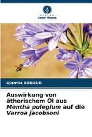 Auswirkung von ätherischem Öl aus Mentha pulegium auf die Varroa jacobsoni de Djamila Kebour