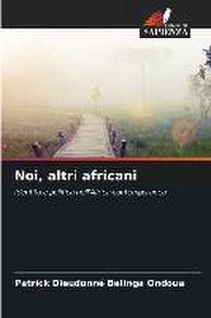 Noi, altri africani de Patrick Dieudonné Belinga Ondoua