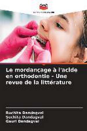 Le mordançage à l'acide en orthodontie - Une revue de la littérature de Ruchita Dandagval