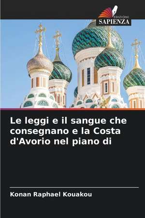 Le leggi e il sangue che consegnano e la Costa d'Avorio nel piano di de Konan Raphael Kouakou