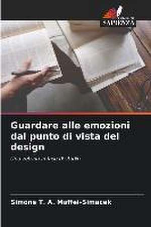 Guardare alle emozioni dal punto di vista del design de Simone T. A. Maffei-Simacek