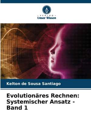 Evolutionäres Rechnen: Systemischer Ansatz - Band 1 de Kelton de Sousa Santiago