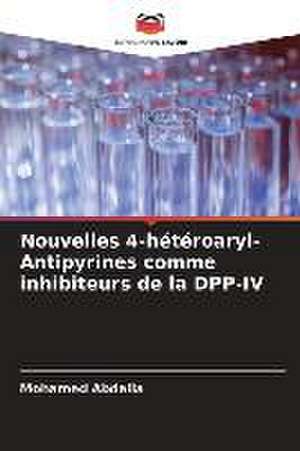 Nouvelles 4-hétéroaryl-Antipyrines comme inhibiteurs de la DPP-IV de Mohamed Abdalla