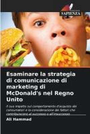 Esaminare la strategia di comunicazione di marketing di McDonald's nel Regno Unito de Ali Hammad