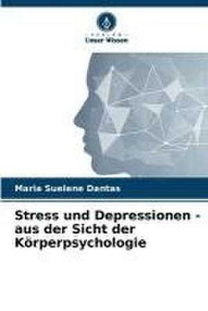 Stress und Depressionen - aus der Sicht der Körperpsychologie de Maria Suelene Dantas