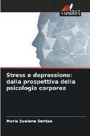 Stress e depressione: dalla prospettiva della psicologia corporea de Maria Suelene Dantas