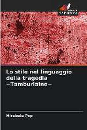 Lo stile nel linguaggio della tragedia ~Tamburlaine~ de Mirabela Pop