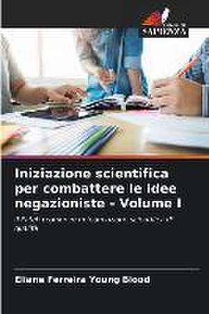 Iniziazione scientifica per combattere le idee negazioniste - Volume I de Eliane Ferreira Young Blood